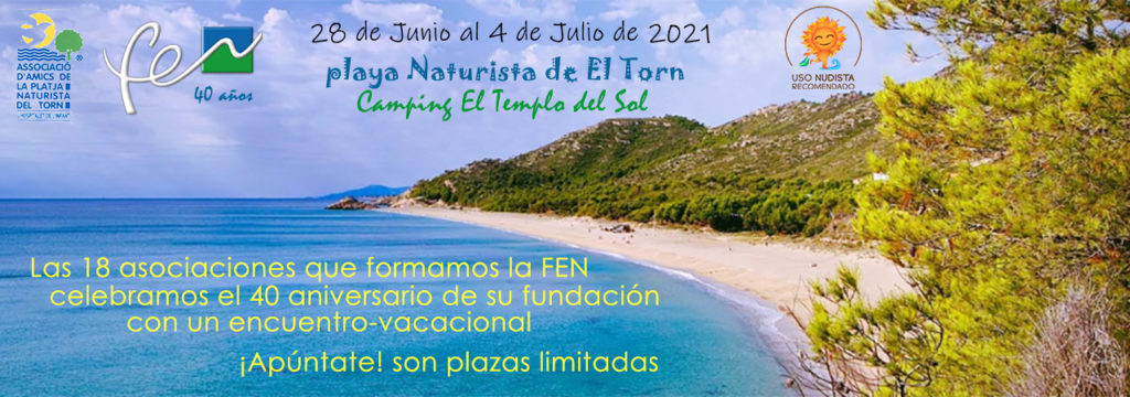 Encuentro Naturista 40 años FEN.
28 de junio a 4 de julio 2021.
Playa Naturista del Torn. Camping Naturista El Templo del Sol.